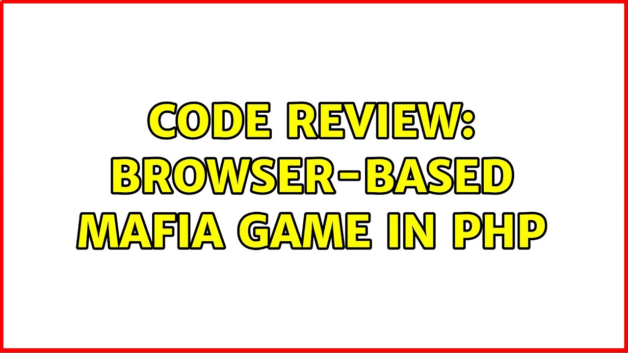 Code Review: Browser-based Mafia game in PHP (2 Solutions!!)