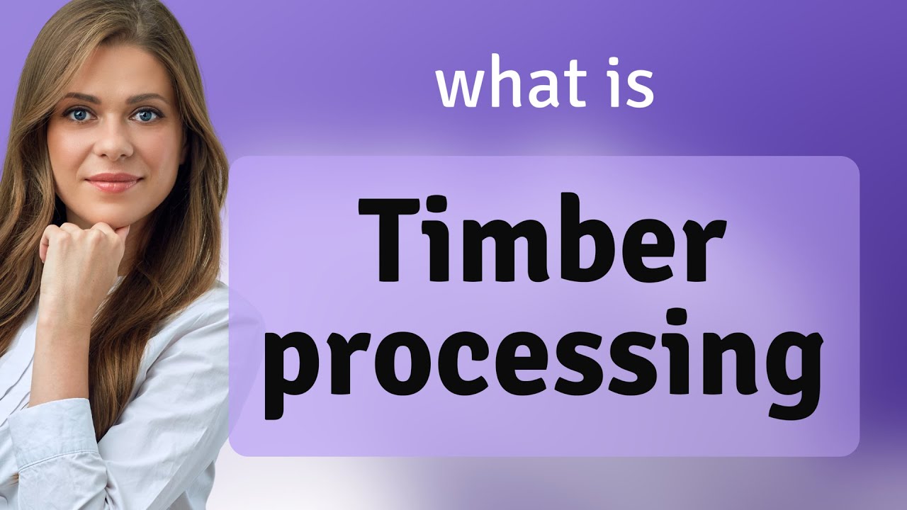 Understanding Timber Processing: A Guide for English Language Learners