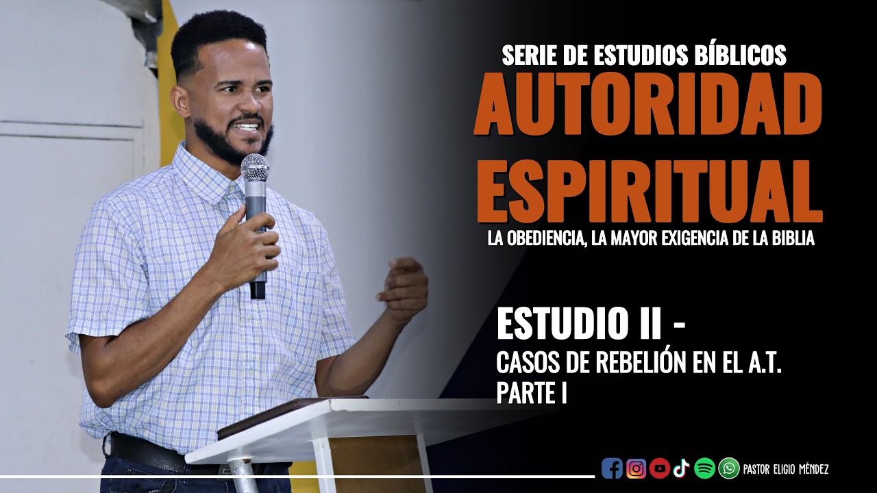 Pastor Eligio Méndez - 02. Casos de Rebelion en el AT [Serie: Autoridad Espiritual]
