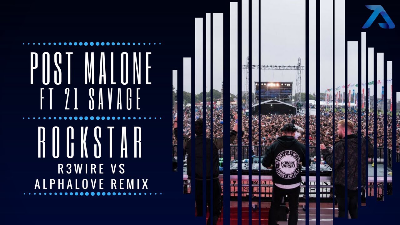 Post Malone ft 21 Savage - Rockstar (R3WIRE vs Alphalove Remix)