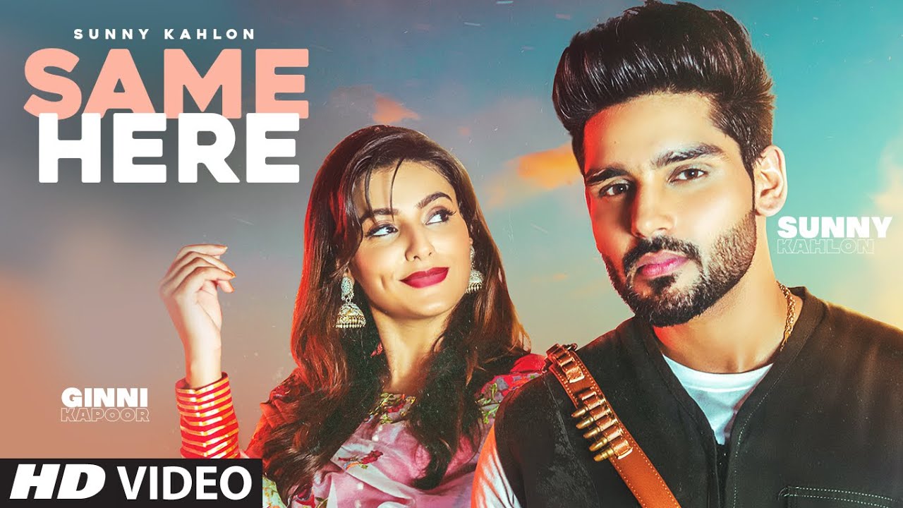 “Same Here”: Sunny Kahlon (Official Video) G Noor | Gur Sidhu | Rummi Dodher | Latest Punjabi Song