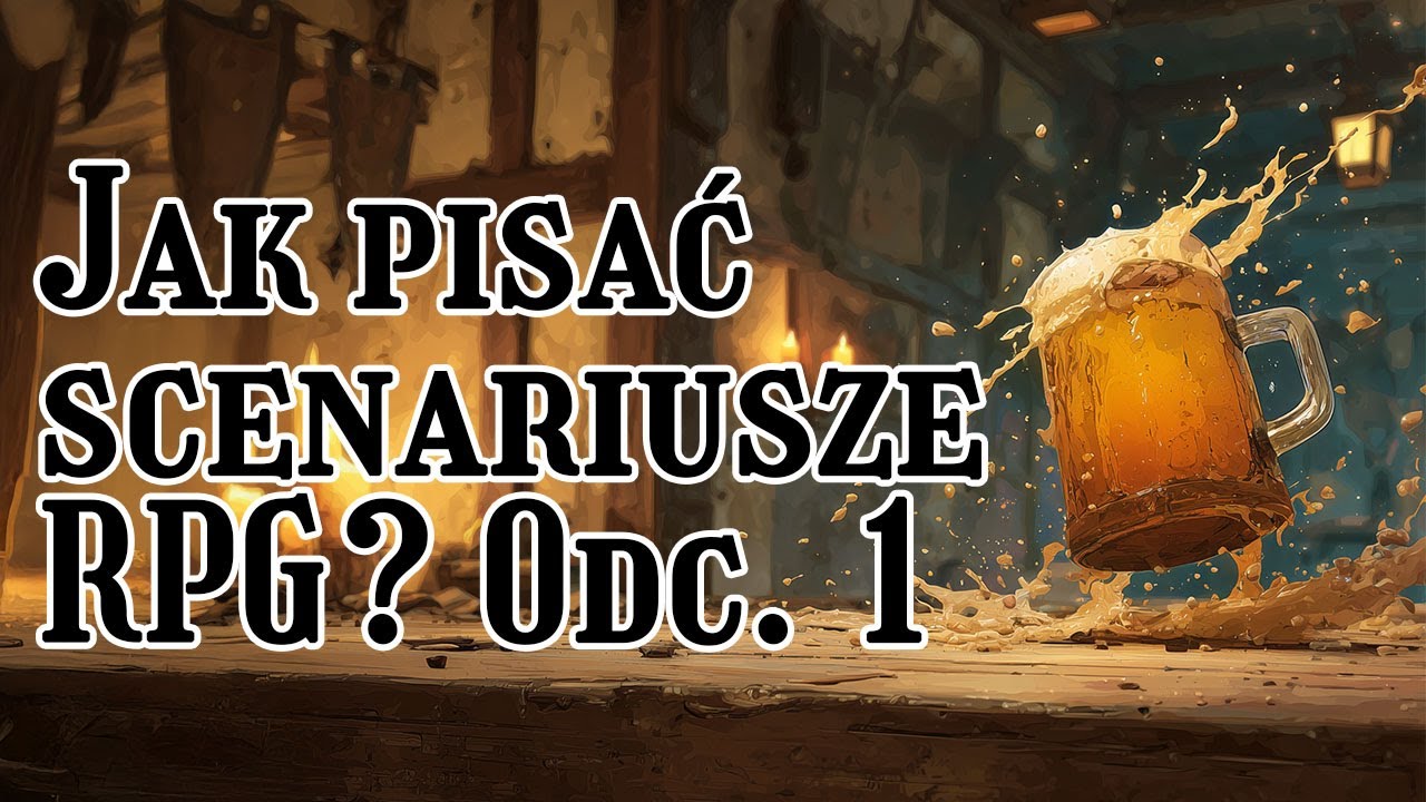 Jak pisać scenariusze do sesji RPG? [Cz.1]