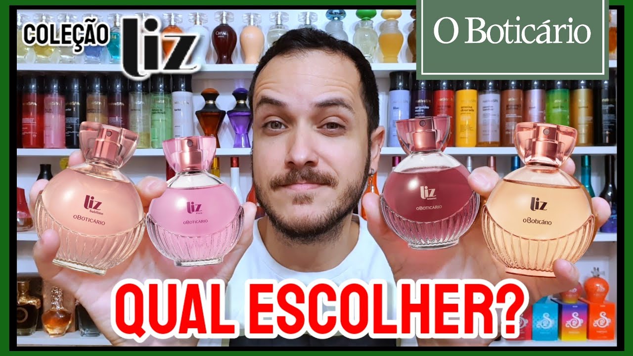 LIZ, LIZ SUBLIME, LIZ INTENSO ou LIZ FLORA do Botic&aacute;rio (Qual ESCOLHER? Qual MAIS AGRADA?)