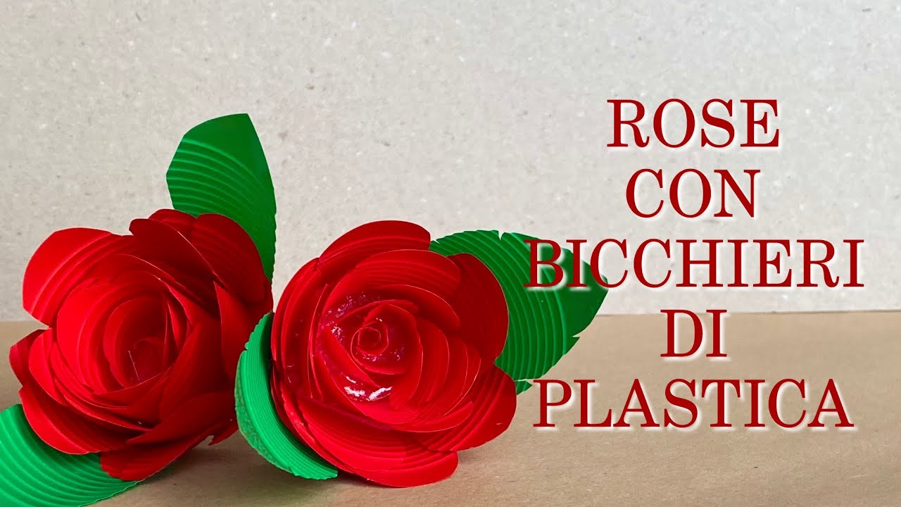 ROSE CON BICCHIERI DI PLASTICA ( Riciclo creativo)Arte per Te