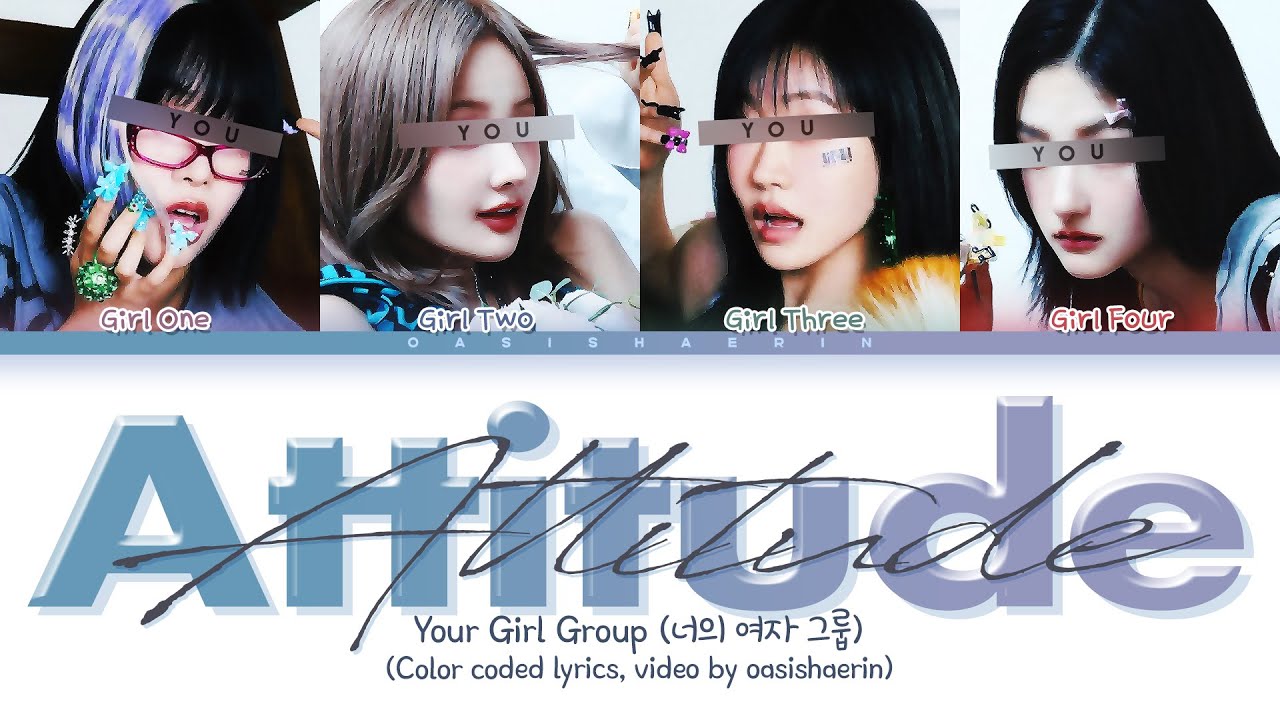 [Your Girl Group 너의 여자 그룹] ATTITUDE : 4 members (You as member) Color Coded Lyrics