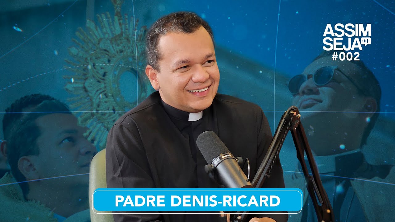 PADRE DENIS-RICARD - Assim Seja Podcast #02 | @padrepuanramos