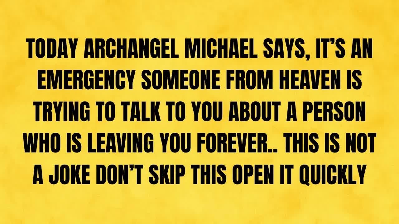 🔴 TODAY ARCHANGEL MICHAEL SAYS, IT'S AN EMERGENCY SOMEONE FROM HEAVEN IS TRYING TO TALK T