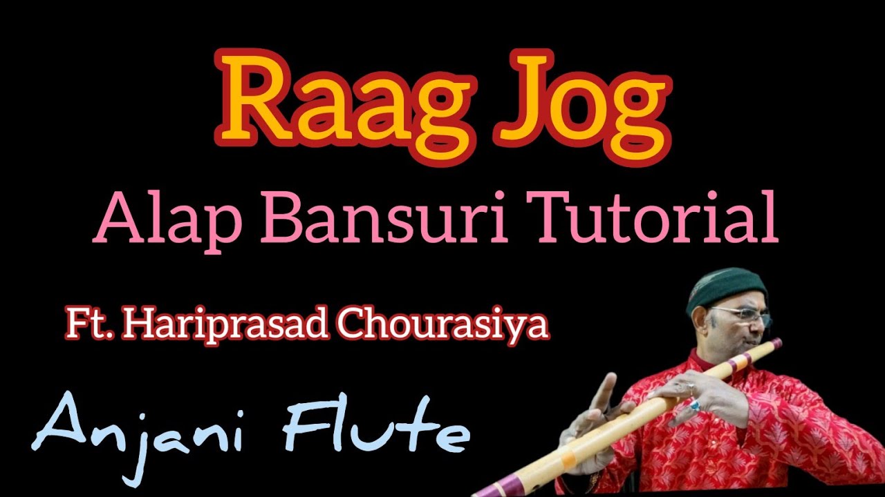 Jog Raag | Ft. Shree Hari Prasad Chourasiya | Advanced Alap Bansuri Tutorial For | Anjani Flute