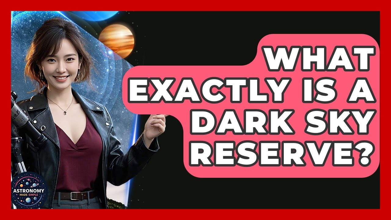 What Exactly Is A Dark Sky Reserve? - Astronomy Made Simple