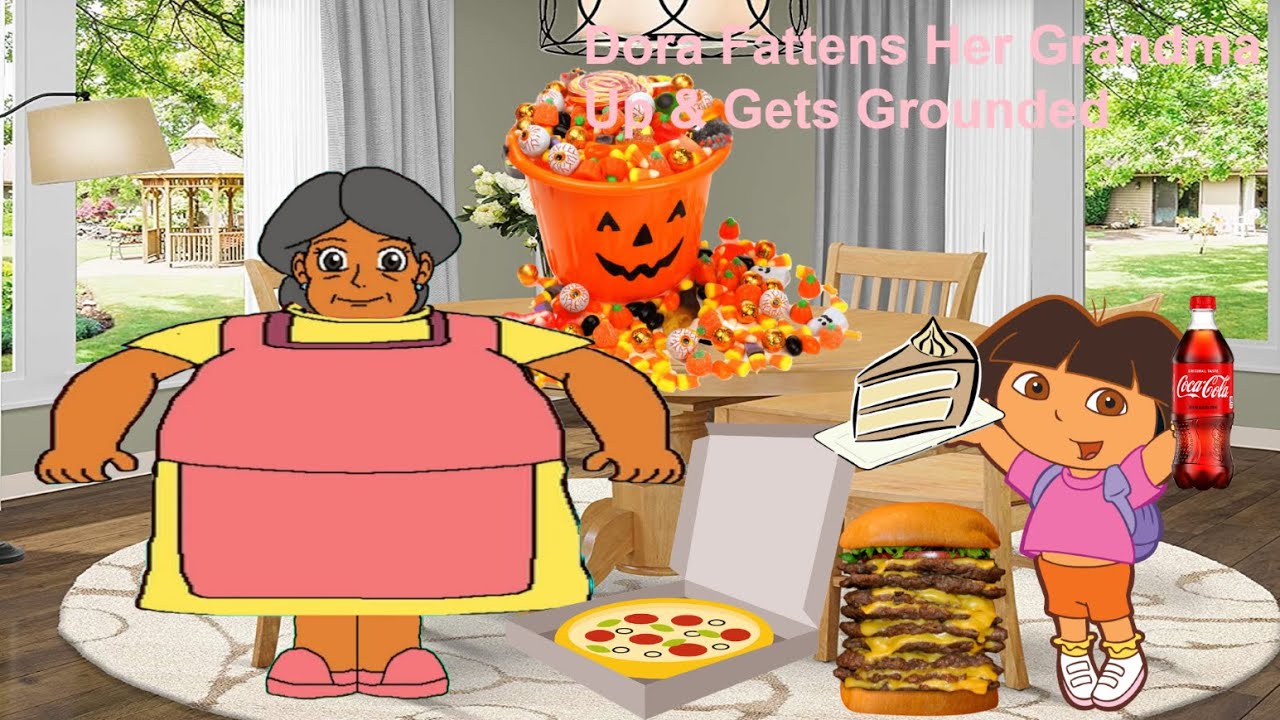 Dora Fattens Her Grandma Up & Gets Grounded