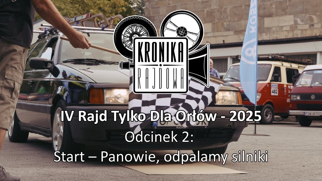 IV Rajd Tylko Dla Orłów 2025 – Panowie, odpalamy silniki (Odcinek 2)