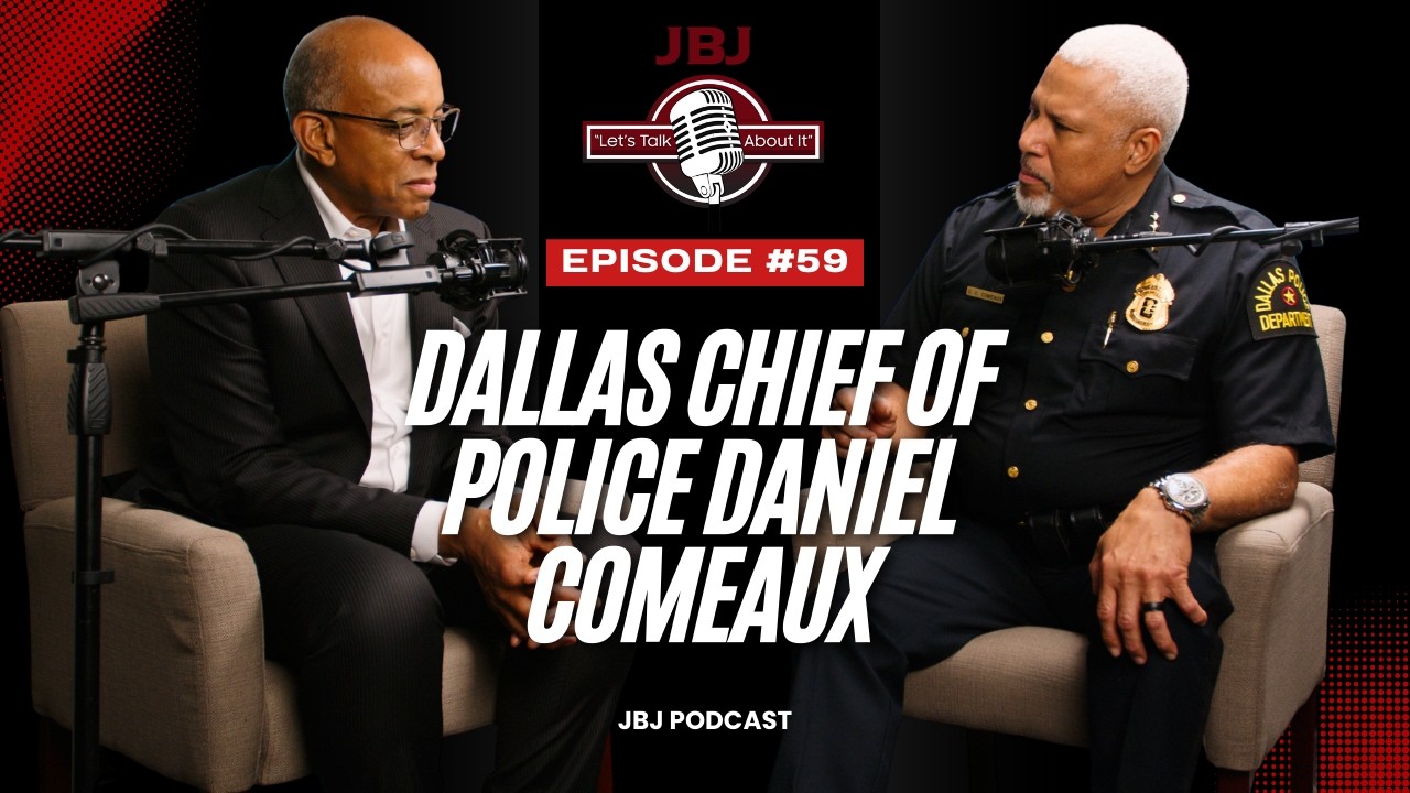 How To Keep Communities Safe  [JBJ Podcast Ep59]  with Chief of Police of Dallas, Daniel C. Comeaux