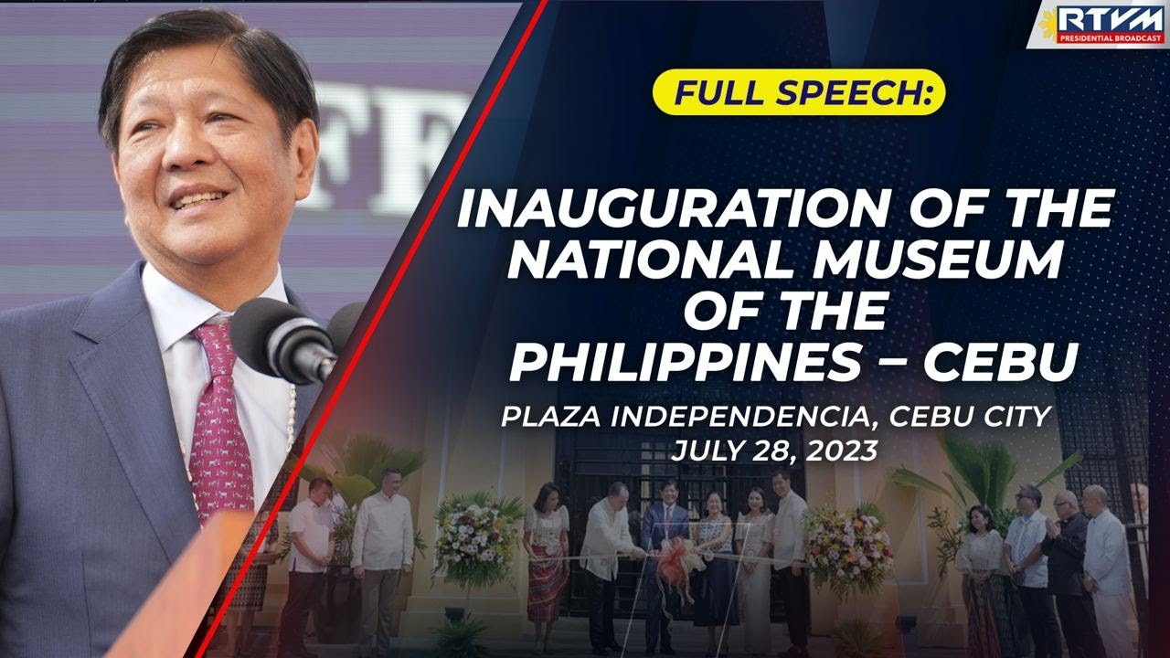 Inauguration of the National Museum of the Philippines &ndash; Cebu (Speech) 07/28/2023