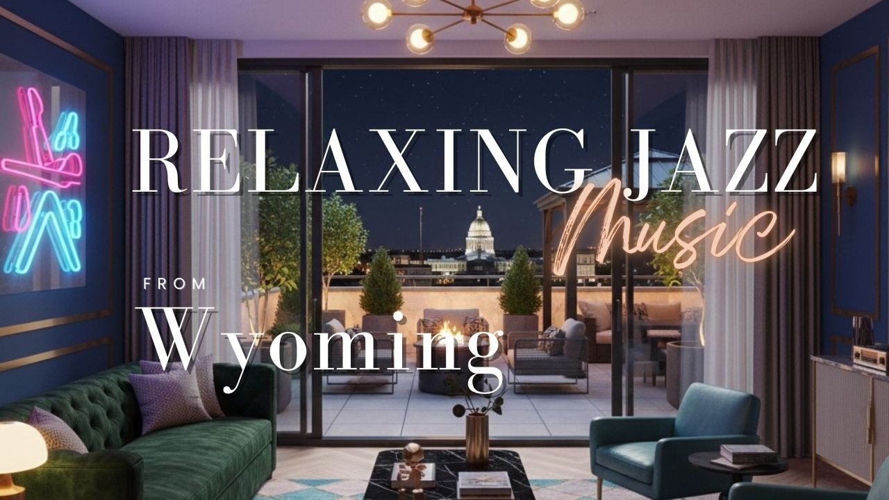 Wyoming Ambience: Relaxing Smooth Jazz for Stress Relief and Focus