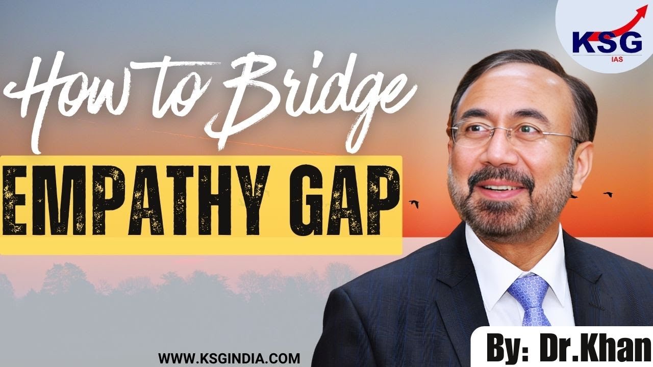How to Bridge the Empathy Gap  by Dr. Khan | KSG IAS