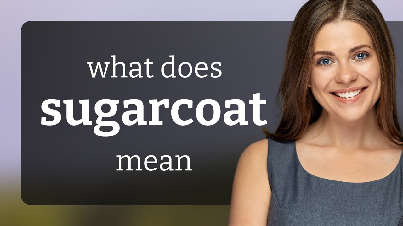 Sugarcoat | SUGARCOAT definition