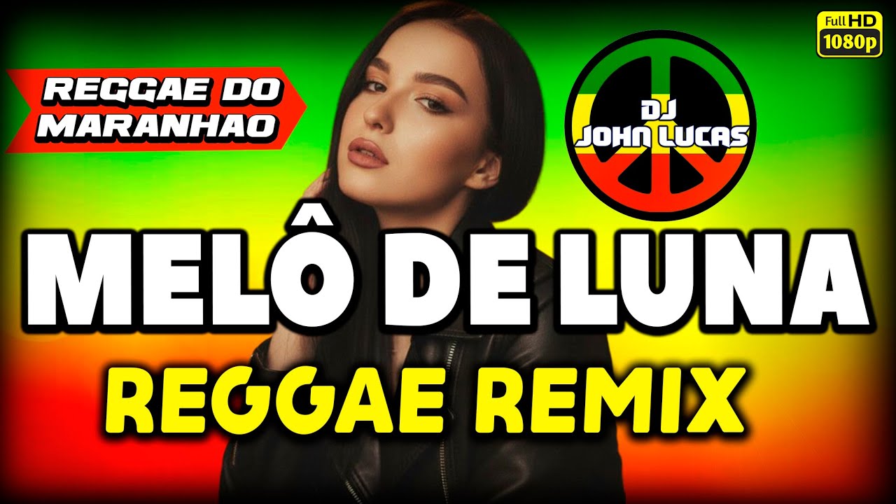 MELÔ DE LUNA REGGAE INTERNACIONAL Reggae Do Maranhão - Reggae Remix - Reggae Lindo