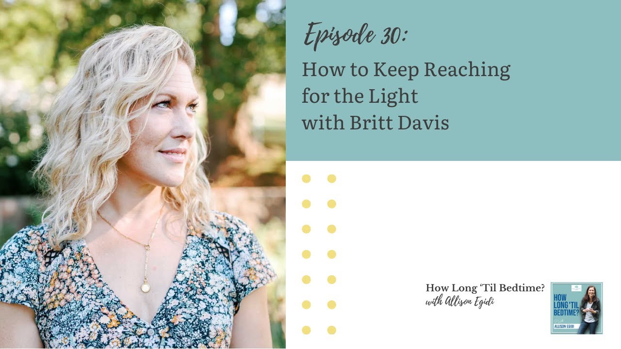 30. How to Keep Reaching for the Light with Britt Davis