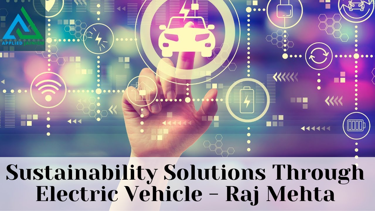 Sustainability Solutions Through Electric Vehicle | Raj Mehta & Applied Jainism - Show no. 20