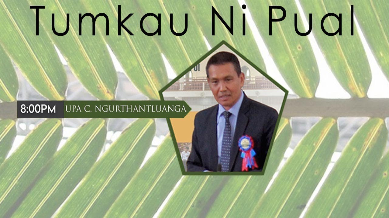 Tumkau Ni Pual Live Sermon: Upa C Ngurthantluanga