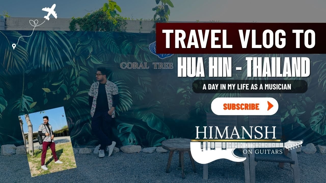 TRAVELING TO HUA HIN THAILAND | A DAY IN MY LIFE AS A MUSICIAN | HIMANSH ON GUITARS | TRAVEL VLOG |