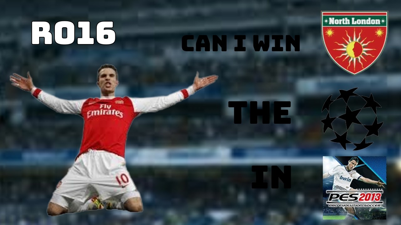 Can I Win The UCL With Arsenal? - RO16 (PES 2013)