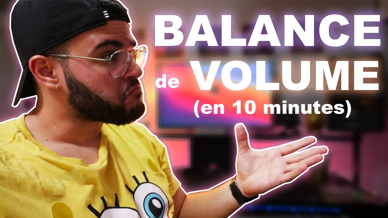 La balance de volume (en 10 minutes ⏰)