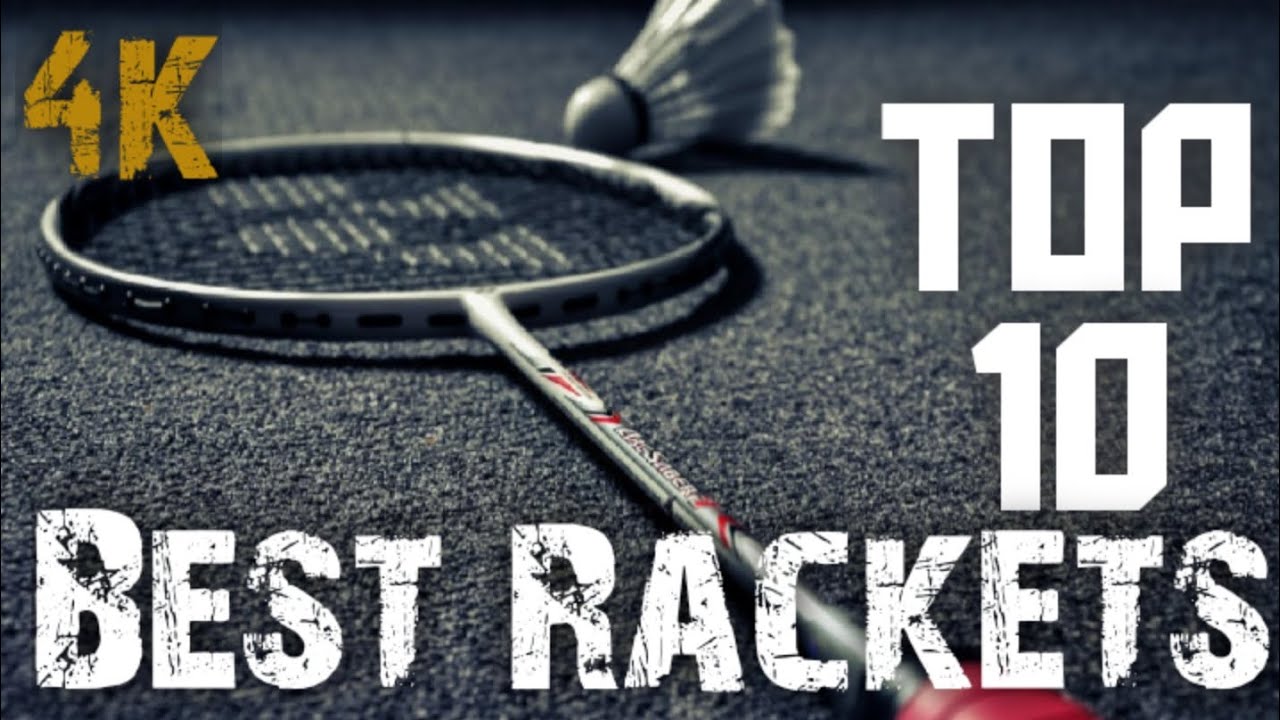 Top 10 Best Badminton Rackets