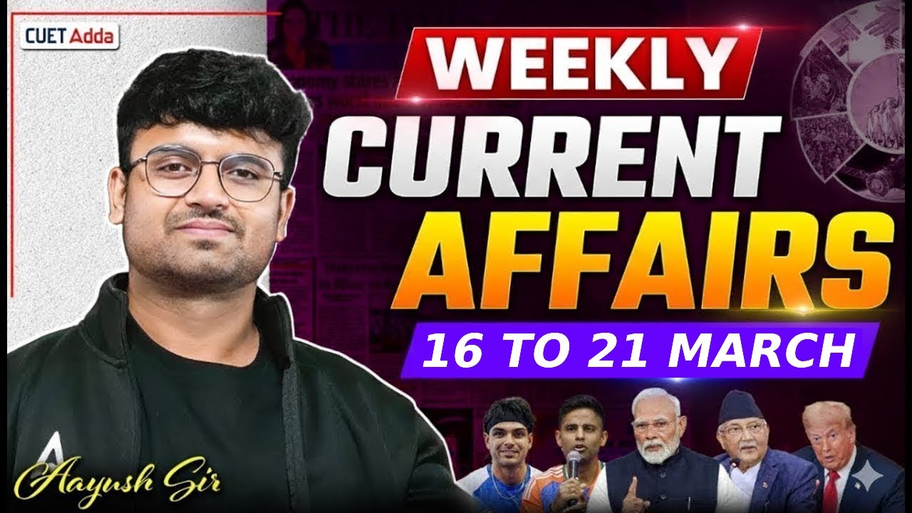 16 to 21 March 2026 Weekly Current Affairs for CUET 2026 | Imp Static GK | Daily Current Affairs