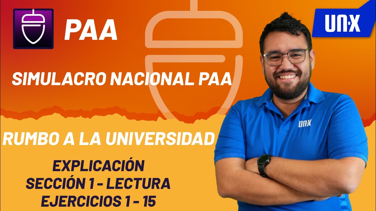 EXPLICACIÓN DE EXAMEN SIMULACRO UNX (PAA) - SECCIÓN 1 LECTURA - PREGUNTAS 1 - 15