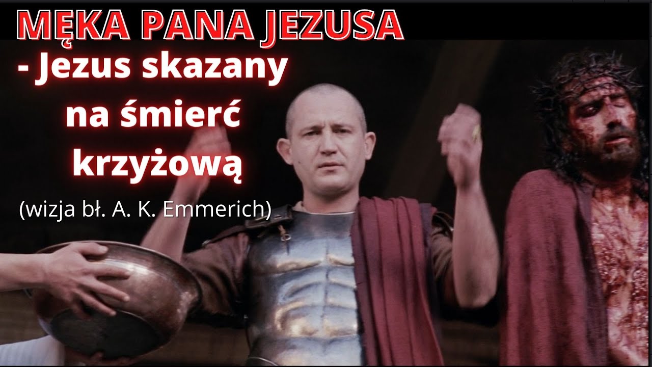 MĘKA PANA JEZUSA - Jezus skazany na śmierć krzyżową (wizja bł. A. K. Emmerich)