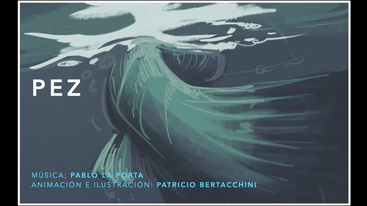 PEZ . Música: Pablo La Porta/ Ilustración y Animación: Patricio Bertacchini.