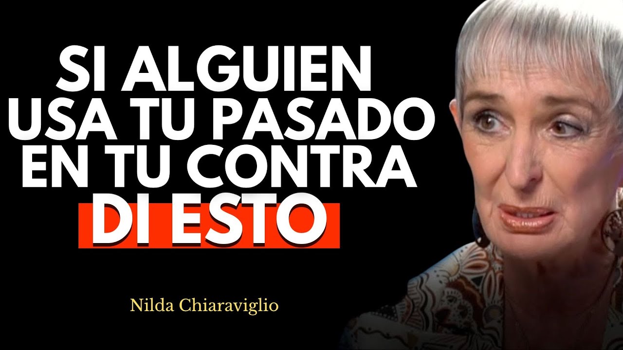 Si alguien usa tu pasado en tu contra, di esto - Nilda Chiaraviglio