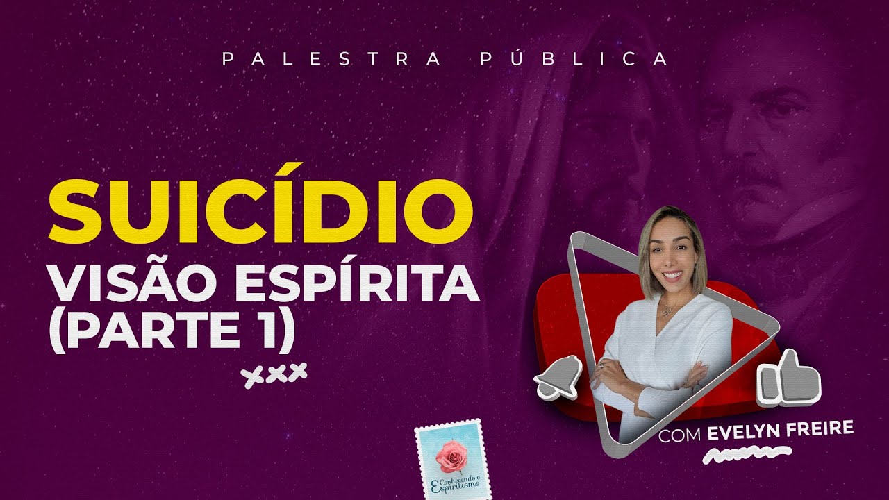 Suicídio - Visão Espírita, Parte 1 - Palestra Espírita com Evelyn Freire