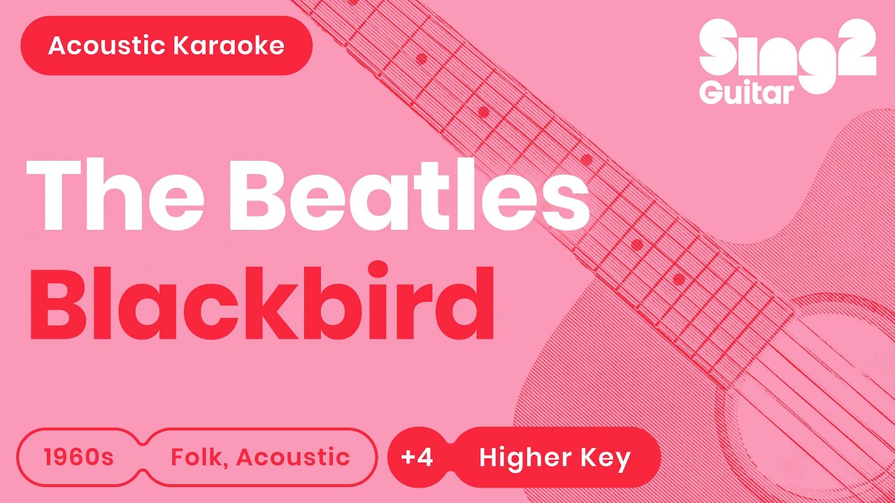 The Beatles - Blackbird (Higher Key of B) Acoustic Karaoke