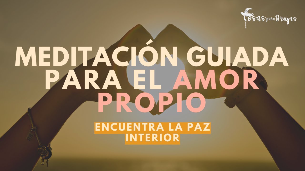 💕MEDITACIÓN GUIADA PARA el AMOR PROPIO - Encuentra la PAZ interior