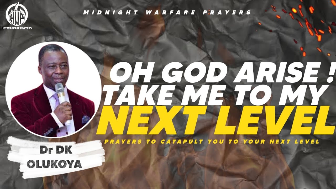 DR DK OLUKOYA | OH GOD ARISE, TAKE ME TO MY NEXT LEVEL.POWERFUL PRAYERS