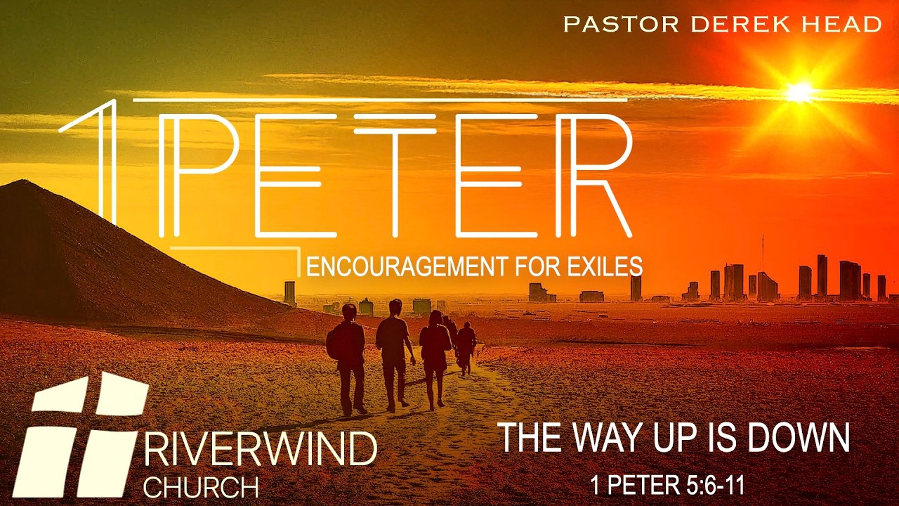 The Way Up is Down | 1 Peter 5:6-11 | Derek Head