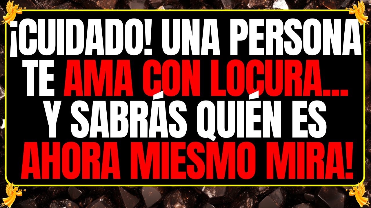 😍 ¡Cuidado! Una persona te ama con locura... y sabrás quién es AHORA MIESMO MIRA!