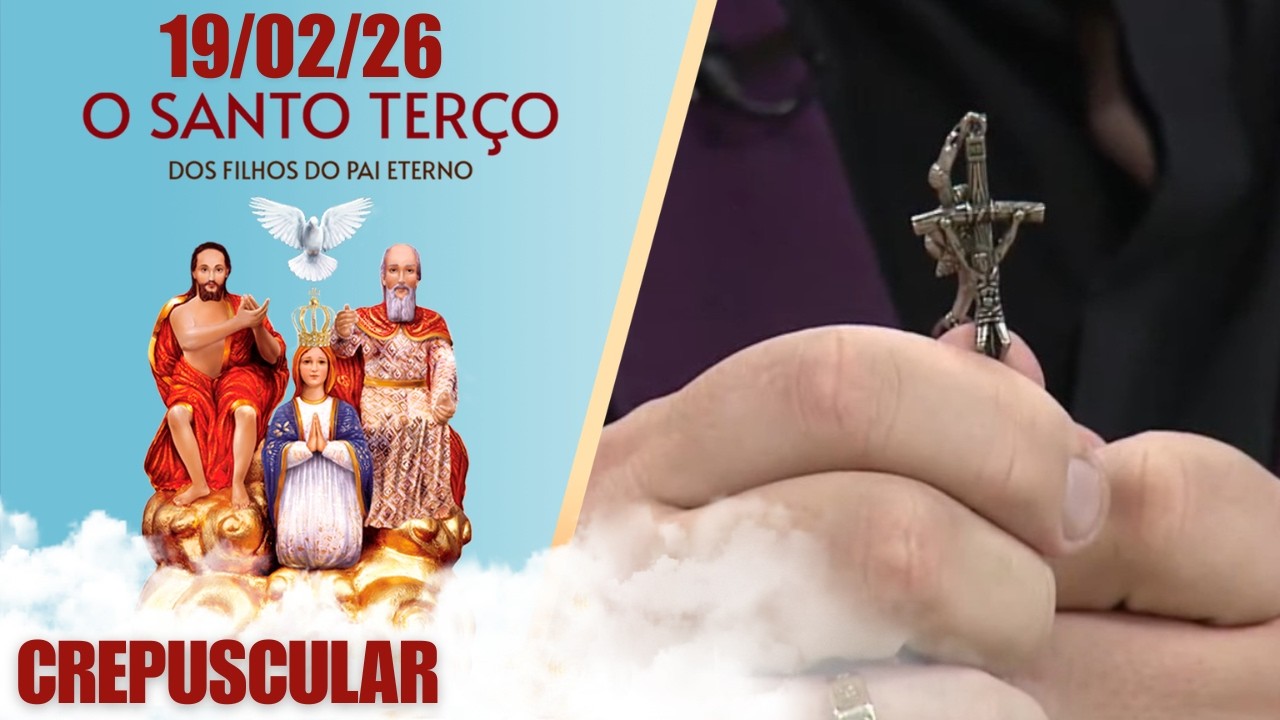O Santo Terço dos Filhos do Pai Eterno - Crepuscular - 19/02/2026