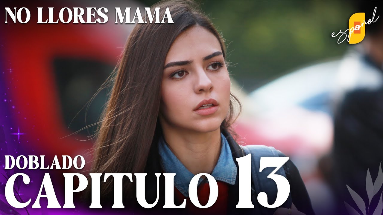 No Llores Mamá | Doblaje en español - Capítulo 13