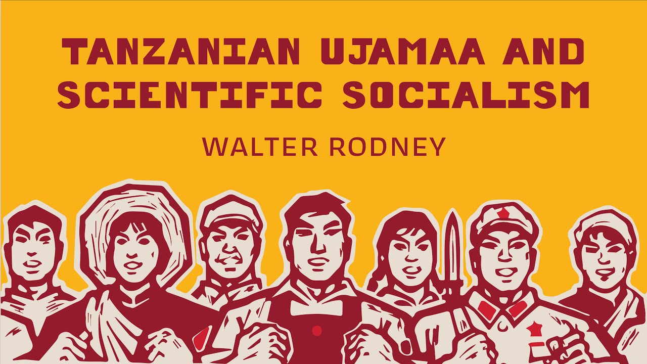 Tanzanian Ujamaa and Scientific Socialism by Walter Rodney