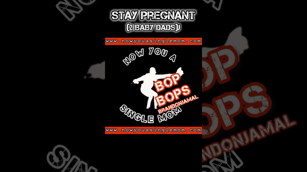 stay pregnant (2 baby dads) x brandonjamal x BOP BOPS
