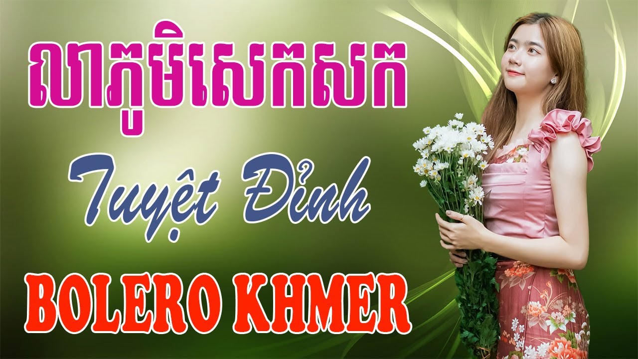 លាភូមិសេកសក - Nhạc Khmer Bolero, Nhạc Khmer Bolero Trữ Tình Hay Nhất | Melody Khmer