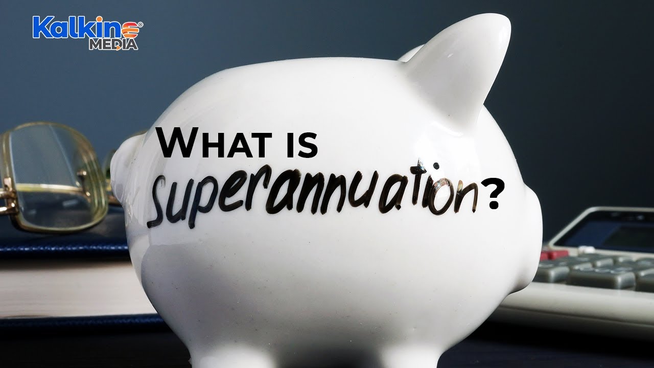 What is Superannuation? How can you boost it?