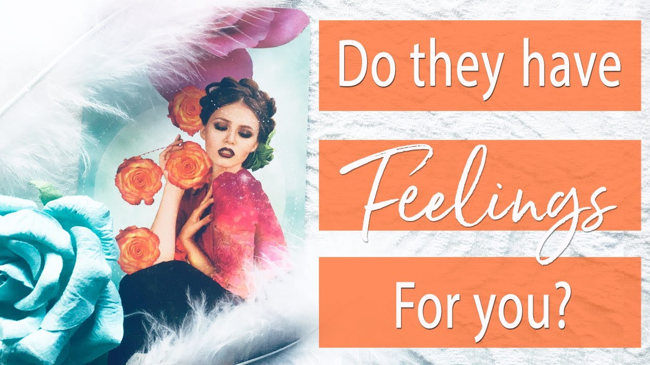 DO THEY HAVE FEELINGS FOR YOU?