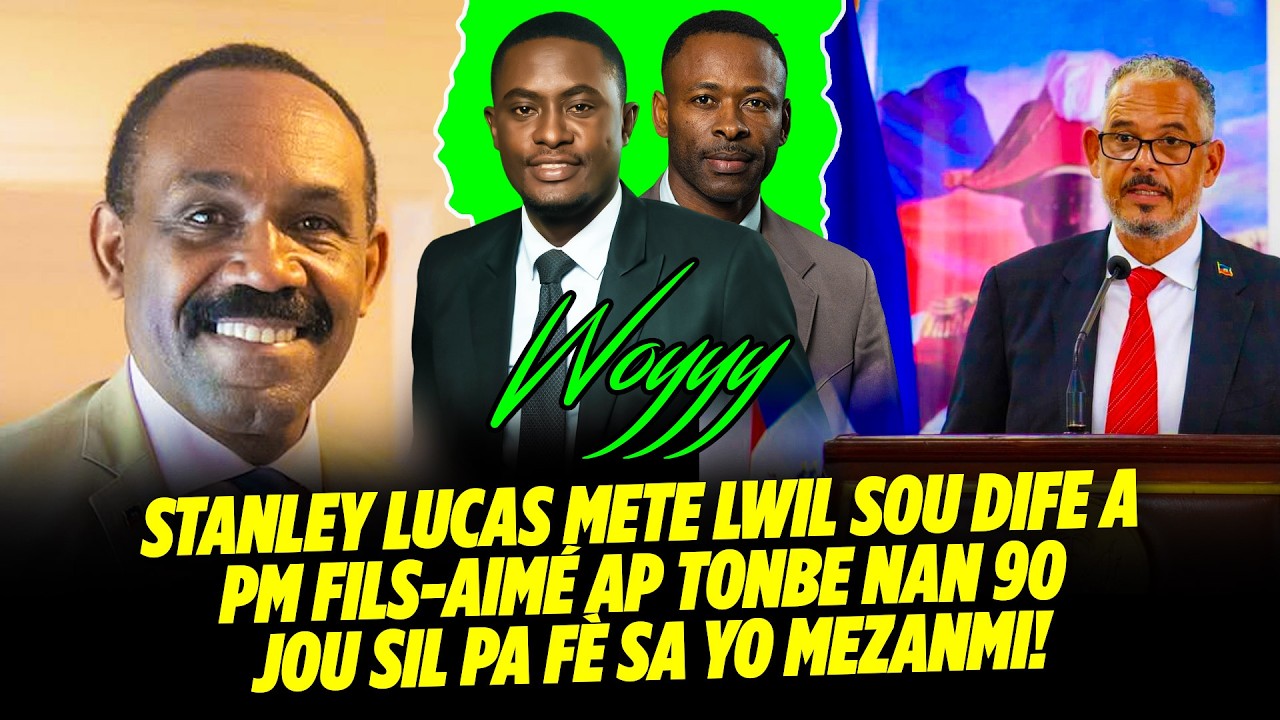 WOYYY ! STANLEY LUCAS METE LWIL SOU DIFE A PM FILS AIMÉ AP TONBE NAN 90 JOU SIL PA FÈ SA YO MEZANM