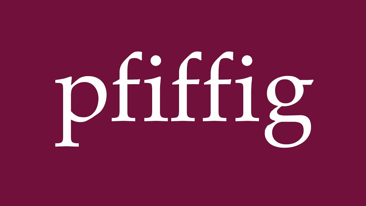 How to Pronounce ''pfiffig'' (smart) Correctly in German
