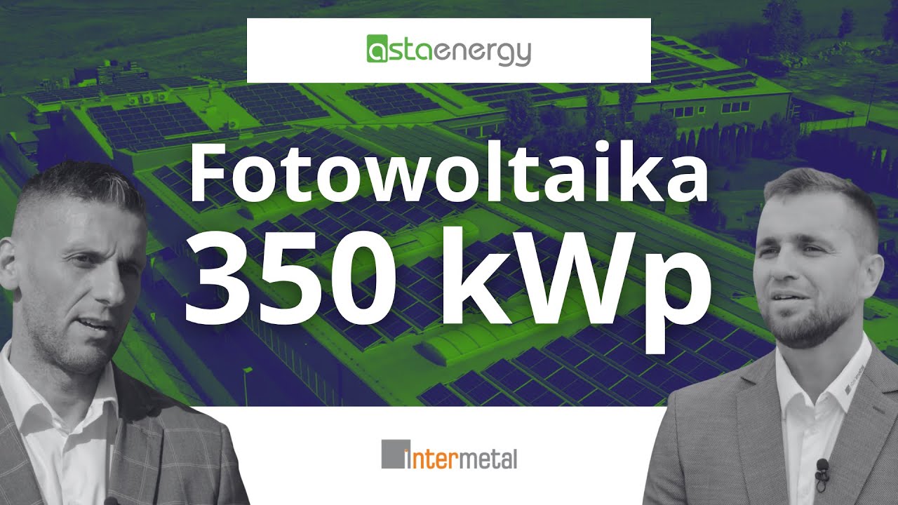 Instalacja fotowoltaiczna o mocy 350 kWp dla Inter-Metal S.C. | Asta Energy