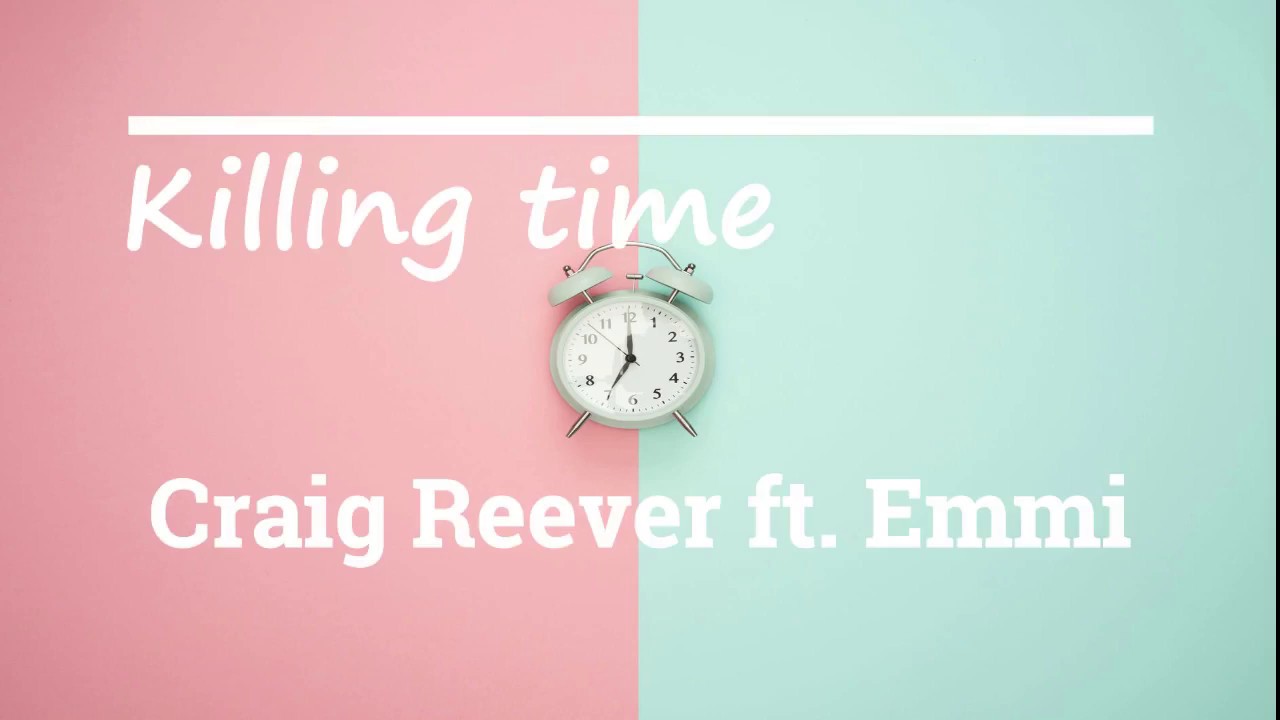 Killing time by Craig Reever Ft. Emmi Lyric Video